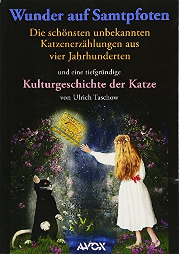 Wunder auf Samtpfoten. Die schönsten unbekannten Katzenerzählungen aus vier Jahrhunderten: und eine tiefgründige Kulturgeschichte der Katze (avox fantasia)