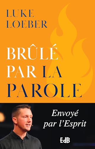 Brûlé par la Parole: Envoyé par l'Esprit von Editions des Béatitudes