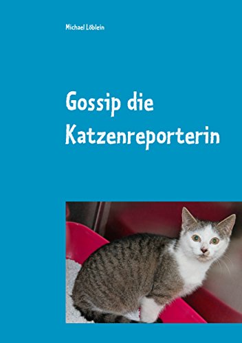 Gossip die Katzenreporterin Gossip die Katzenreporterin von Books on Demand