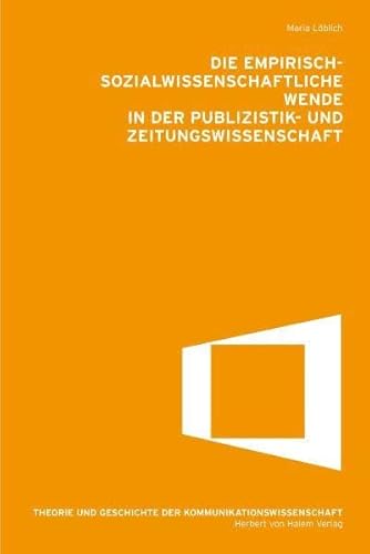 Die empirisch-sozialwissenschaftliche Wende in der Publikations- und Zeitungswissenschaft (Theorie und Geschichte der Kommunikationwissenschaft) von Herbert von Halem Verlag