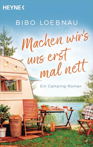 Machen wir's uns erst mal nett: Ein Camping-Roman von Heyne Verlag