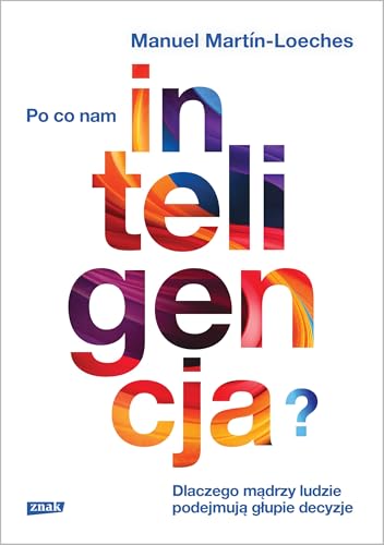 Po co nam inteligencja? Dlaczego mądrzy ludzie podejmują głupie decyzje Po co nam inteligencja? Dlaczego mądrzy ludzie podejmują głupie decyzje von Znak
