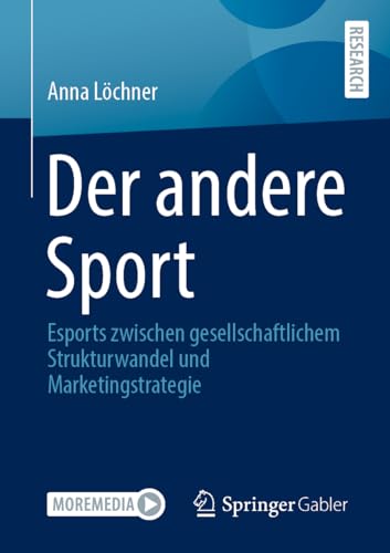 Der andere Sport: Esports zwischen gesellschaftlichem Strukturwandel und Marketingstrategie von Springer Gabler