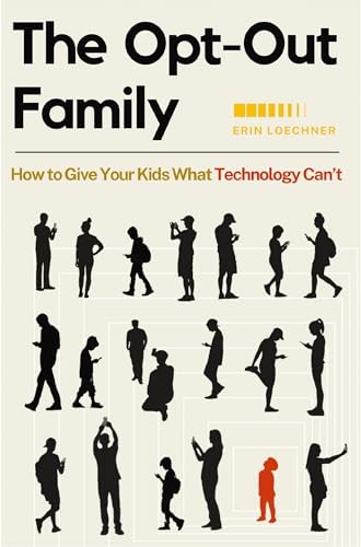The Opt-Out Family: How to Give Your Kids What Technology Can't von Zondervan