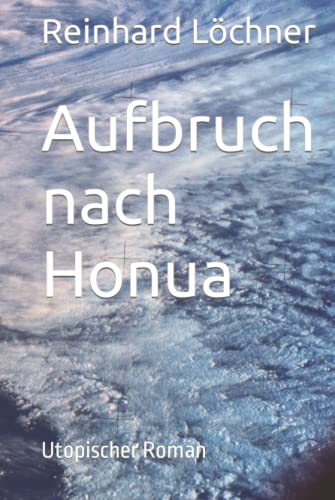 Aufbruch nach Honua: Utopischer Roman