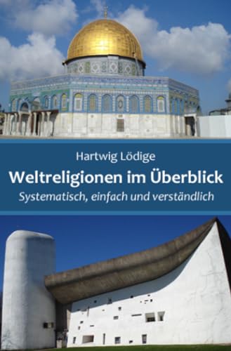 Weltreligionen im Überblick: Systematisch, einfach und verständlich