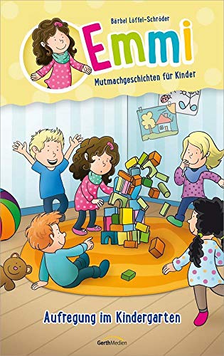 Aufregung im Kindergarten: Emmi - Mutmachgeschichten für Kinder