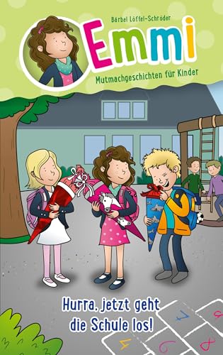 Hurra, jetzt geht die Schule los!: Emmi - Mutmachgeschichten für Kinder von Gerth Medien