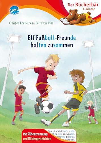 Elf Fußball-Freunde halten zusammen: Der Bücherbär: Erstlesebuch; actionreiche Fußballgeschichte für die 1. Klasse, mit Silbentrennung zum leichteren ... Mit Silbentrennung und Bildergeschichten) von Arena