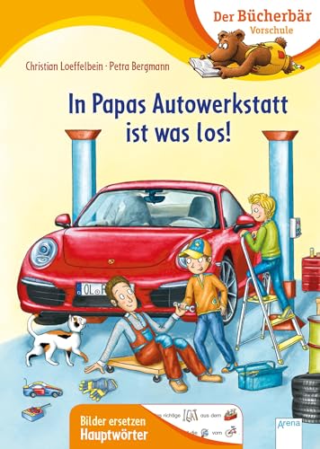 In Papas Autowerkstatt ist was los!: Der Bücherbär: Vorschule. Bilder ersetzen Hauptwörter (Der Bücherbär: Vorschule. Bilder ersetzen Namenwörter) von Arena Verlag GmbH