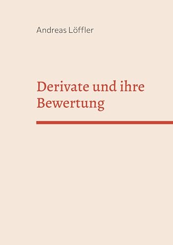 Derivate und ihre Bewertung: Vorlesung an der Freien Universität Berlin von Books on Demand GmbH