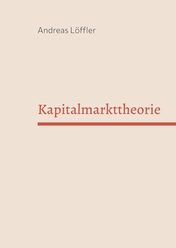 Kapitalmarkttheorie: Vorlesung an der Freien Universität Berlin von Books on Demand