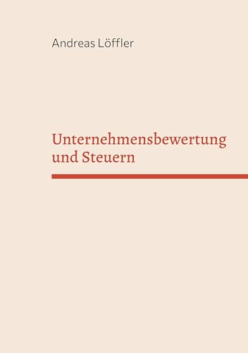 Unternehmensbewertung und Steuern: Vorlesungsskript und Übungsaufgaben von Books on Demand GmbH