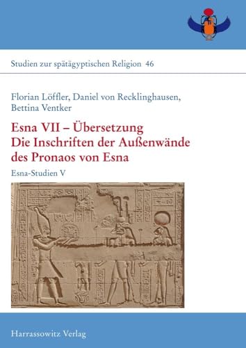Esna VII – Übersetzung: Die Inschriften der Außenwände des Pronaos von Esna. Esna-Studien V (Studien zur spätägyptischen Religion) von Harrassowitz Verlag