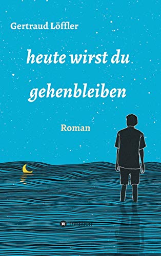 heute wirst du gehenbleiben: Roman