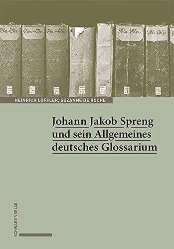 Johann Jakob Spreng und sein Allgemeines deutsches Glossarium