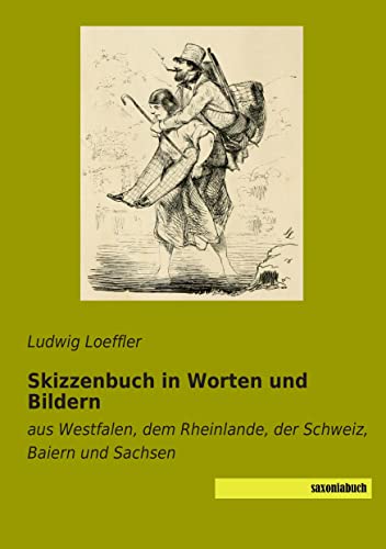 Skizzenbuch in Worten und Bildern aus Westfalen, dem Rheinlande, der Schweiz, Baiern und Sachsen