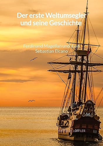 Der erste Weltumsegler und seine Geschichte - Ferdinand Magellan und Juan Sebastian Elcano von Jaltas Books