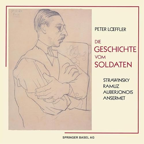 Die Geschichte vom Soldaten / L'Histoire du Soldat: in der deutschen Nachdichtung von Hans Reinhart. Das Profil der Uraufführung in Lausanne im September 1918 von Birkhäuser