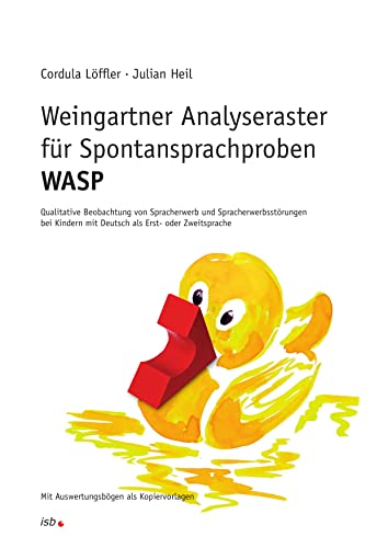 Weingartner Analyseraster für Spontansprachproben - WASP: Qualitative Beobachtung von Spracherwerb und Spracherwerbsstörungen bei Kindern mit Deutsch als Erst- oder Zweitsprache von Institut für sprachliche Bildung