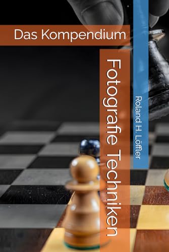 Fotografie Techniken: Das Kompendium von Independently published