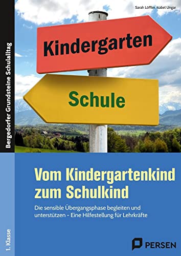 Vom Kindergartenkind zum Schulkind: Die sensible Übergangsphase begleiten und unter stützen - Eine Hilfestellung für Lehrkräfte (1. Klasse/Vorschule) ... Grundsteine Schulalltag - Grundschule) von Persen Verlag in der AAP Lehrerwelt GmbH