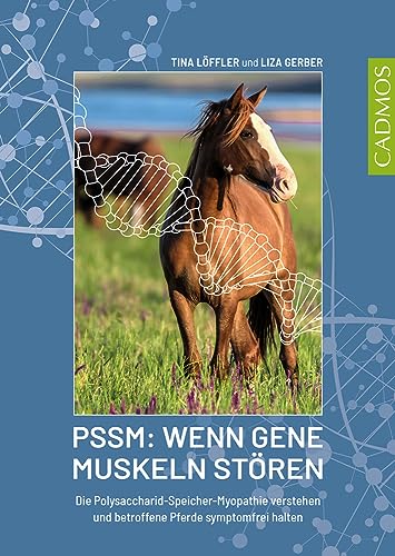 PSSM: Wenn Gene Muskeln stören: Die Polysaccharid-Speicher-Myopathie verstehen und betroffene Pferde symptomfrei halten PSSM: Wenn Gene Muskeln stören: Die Polysaccharid-Speicher-Myopathie verstehen und betroffene Pferde symptomfrei halten von Cadmos Verlag GmbH