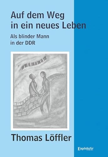 Auf dem Weg in ein neues Leben: Als blinder Mann in der DDR