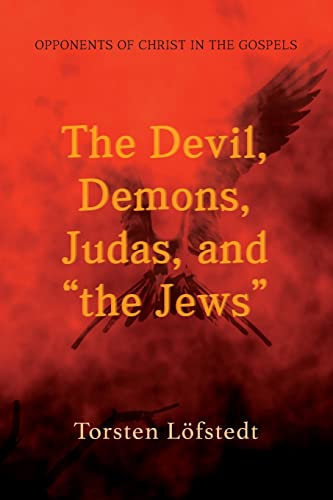 The Devil, Demons, Judas, and "the Jews": Opponents of Christ in the Gospels The Devil, Demons, Judas, and "the Jews": Opponents of Christ in the Gospels von Pickwick Publications