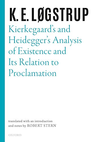 Kierkegaard's and Heidegger's Analysis of Existence and Its Relation to Proclamation: Kierkegaard Heidegger Swl: Ncs C (Selected Works of K.E. Logstrup) von Oxford University Press