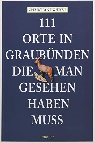 111 Orte in Graubünden, die man gesehen haben muss