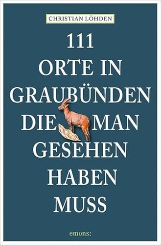 111 Orte in Graubünden, die man gesehen haben muss