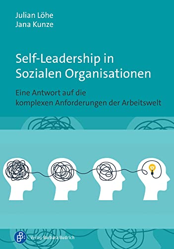 Self-Leadership in Sozialen Organisationen: Eine Antwort auf die komplexen Anforderungen der Arbeitswelt von Budrich