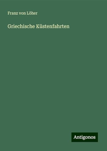 Griechische Küstenfahrten von Antigonos Verlag