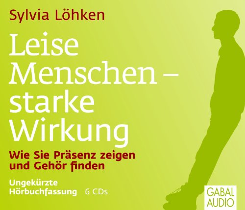 Leise Menschen – starke Wirkung: Wie Sie Präsenz zeigen und Gehör finden (Dein Leben)