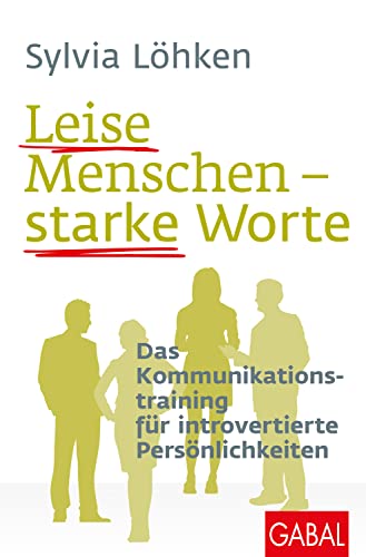 Leise Menschen – starke Worte: Das Kommunikationstraining für introvertierte Persönlichkeiten (Dein Leben) von GABAL Verlag GmbH