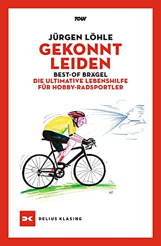 Gekonnt leiden: Best-of Brägel – Die ultimative Lebenshilfe für Hobby-Radsportler von Delius Klasing Vlg GmbH