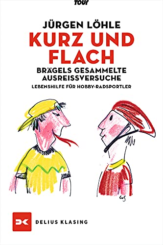 Kurz und flach - Brägels gesammelte Ausreißversuche: Lebenshilfe für Hobby-Radsportler Kurz und flach - Brägels gesammelte Ausreißversuche: Lebenshilfe für Hobby-Radsportler