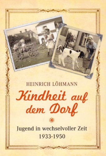 Kindheit auf dem Dorf: Jugend in wechselvollen Zeiten 1933-1950.