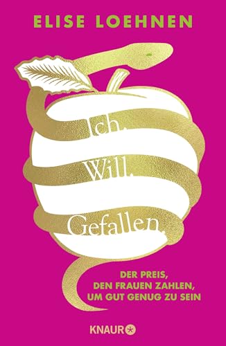 Ich. Will. Gefallen: Der Preis, den Frauen zahlen, um gut genug zu sein | Wege aus dem Patriarchat von Knaur HC