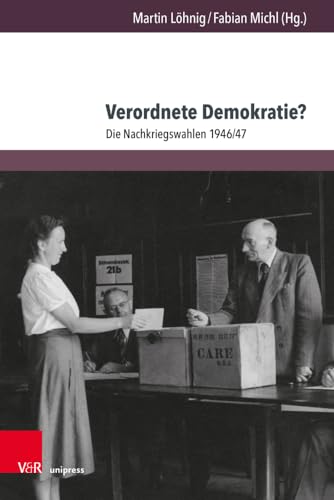 Verordnete Demokratie?: Die Nachkriegswahlen 1946/47 von V&R unipress