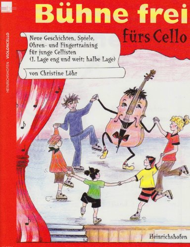 Bühne frei fürs Cello: Neue Geschichten, Spiele, Ohren- und Fingertraining für junge Cellisten (1. Lage eng und weit, halbe Lage)