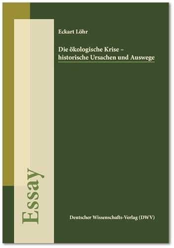 Die ökologische Krise - historische Ursachen und Auswege (Essay)