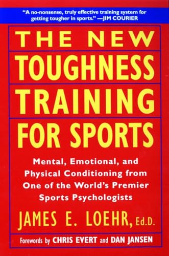 The New Toughness Training for Sports: Mental Emotional Physical Conditioning from 1 World's Premier Sports Psychologis