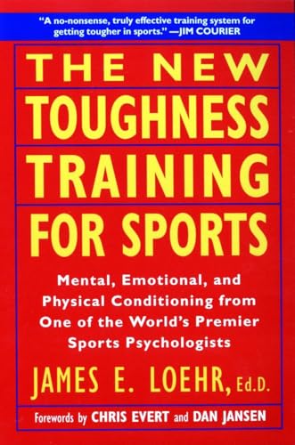 The New Toughness Training for Sports: Mental Emotional Physical Conditioning from 1 World's Premier Sports Psychologis The New Toughness Training for Sports: Mental Emotional Physical Conditioning from 1 World's Premier Sports Psychologis