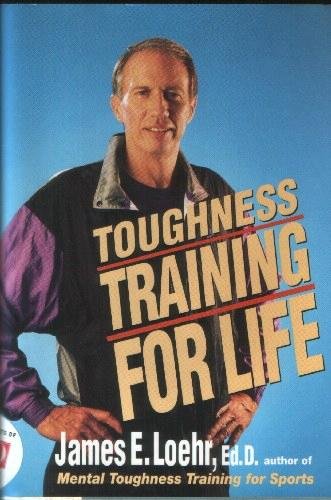 Toughness Training for Life: A Revolutionary Program for Maximizing Health, Happiness, and Productivity