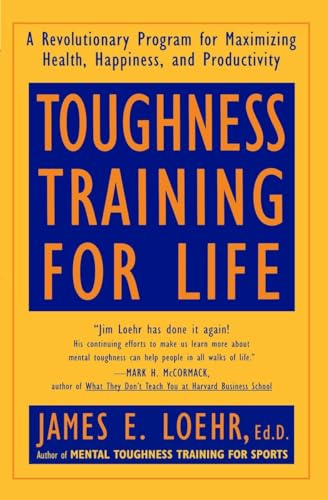 Toughness Training for Life: A Revolutionary Program for Maximizing Health, Happiness and Productivity