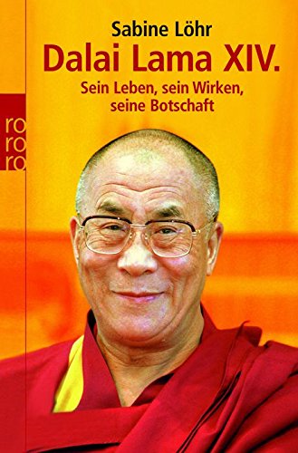 Dalai Lama XIV.: Sein Leben, sein Wirken, seine Botschaft