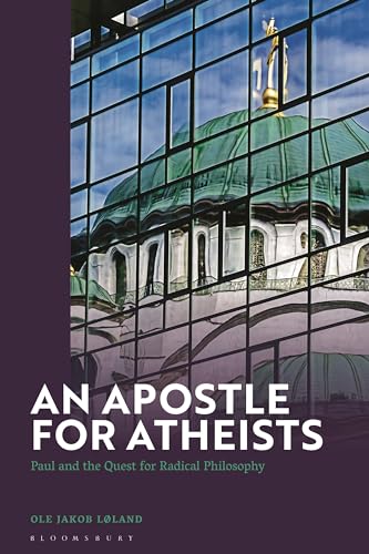 Apostle for Atheists, An: Paul and the Quest for Radical Philosophy: Paul in Modern Philosophy von Bloomsbury Academic