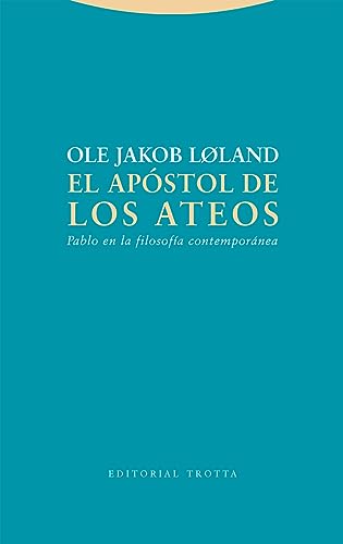 El apóstol de los ateos: Pablo en la filosofía contemporánea (Estructuras y procesos. Filosofía) von Editorial Trotta, S.A.
